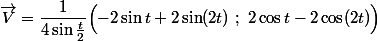 \vec V=\dfrac1{4\sin\frac t2}\Bigl(-2\sin t+2\sin(2t)\ ;\ 2\cos t-2\cos(2t)\Bigr)